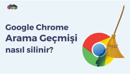 Google Chrome’da Tarayıcı Geçmişi Nasıl Silinir?