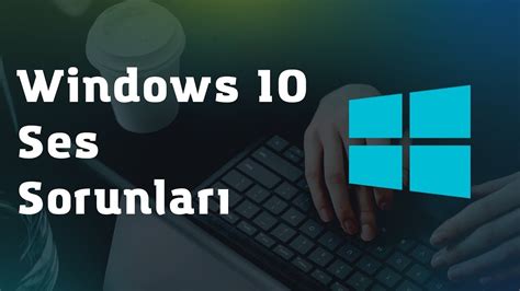 Windows 10'da Ses Sorunları Nasıl Giderilir?